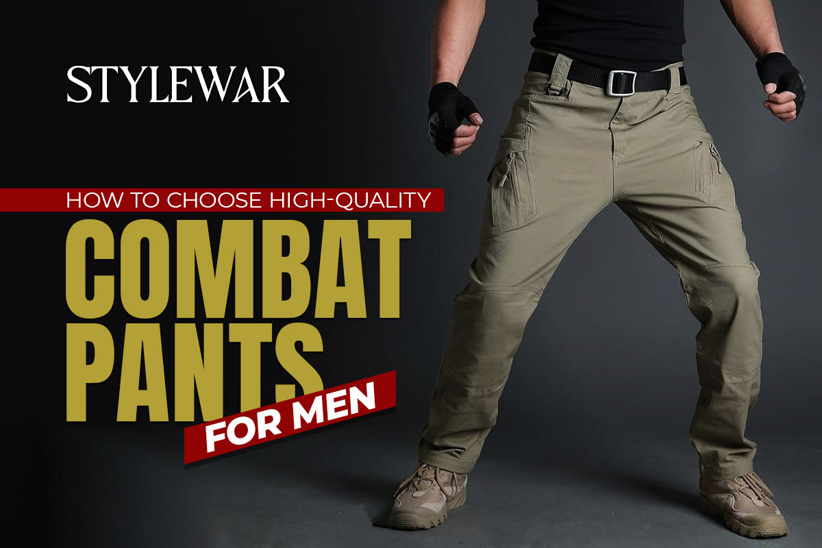 How To Choose High quality Combat Pants for Men?​