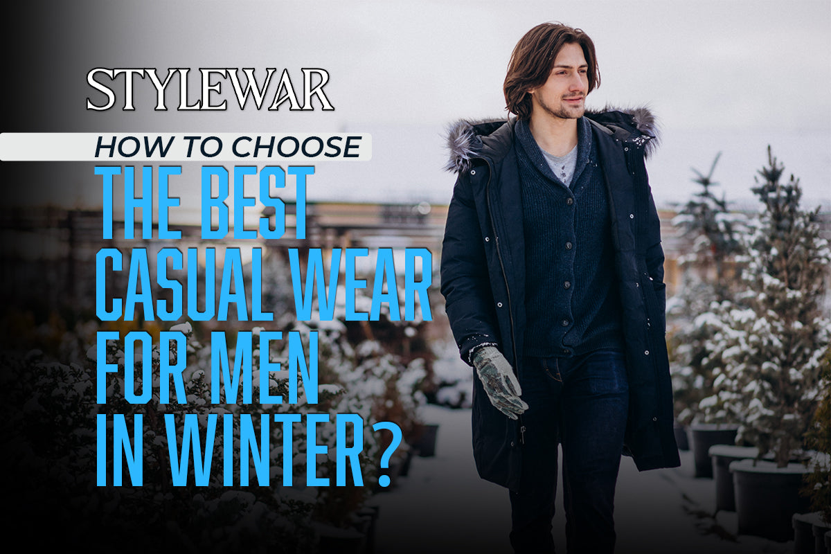 How To Choose The Best Casual Wear For Men In Winter?