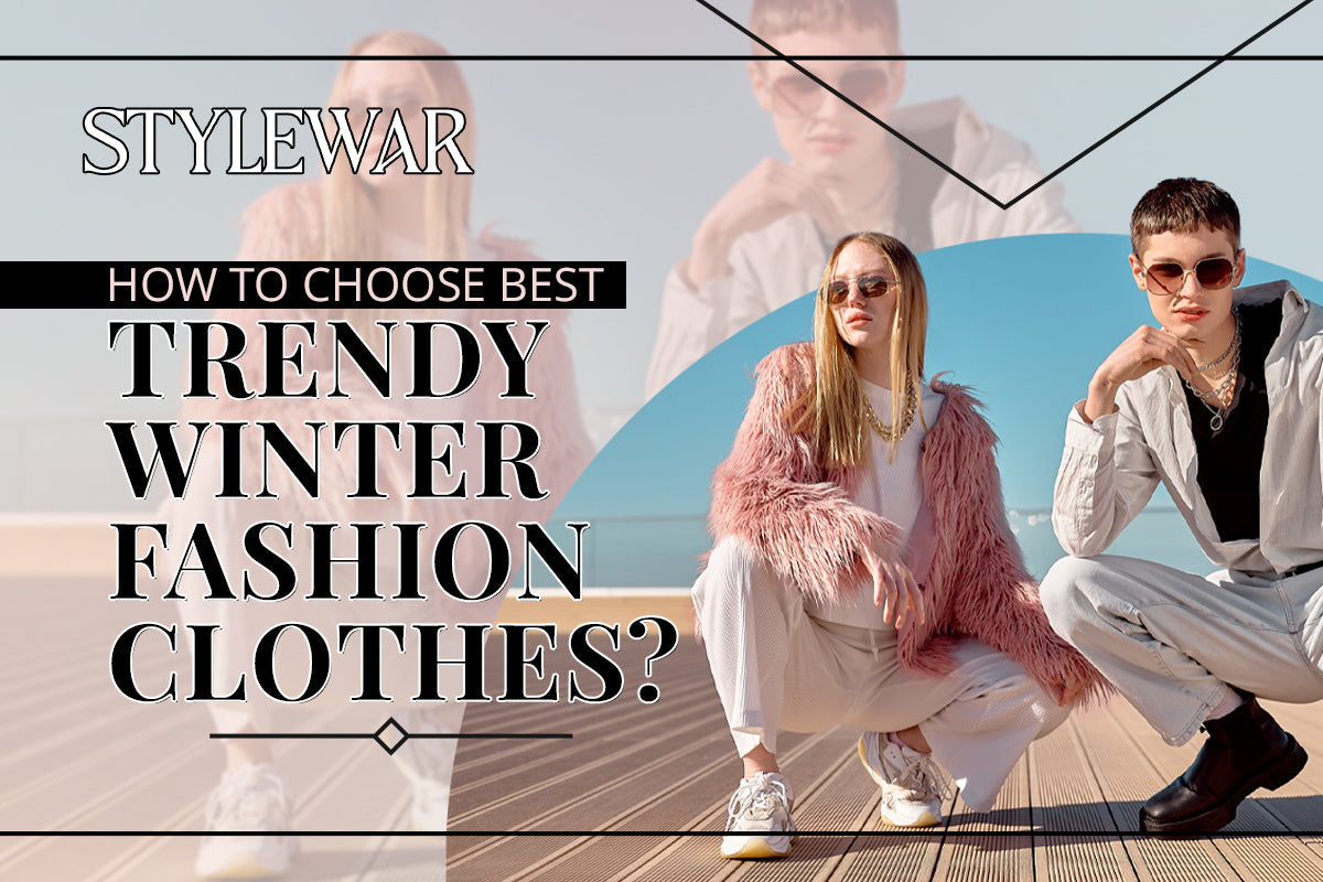 How To Choose The Best Trendy Winter Fashion Clothes?
