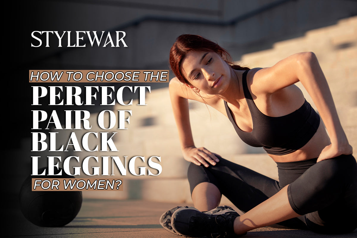 How To Choose The Perfect Pair Of Black Leggings for Women?