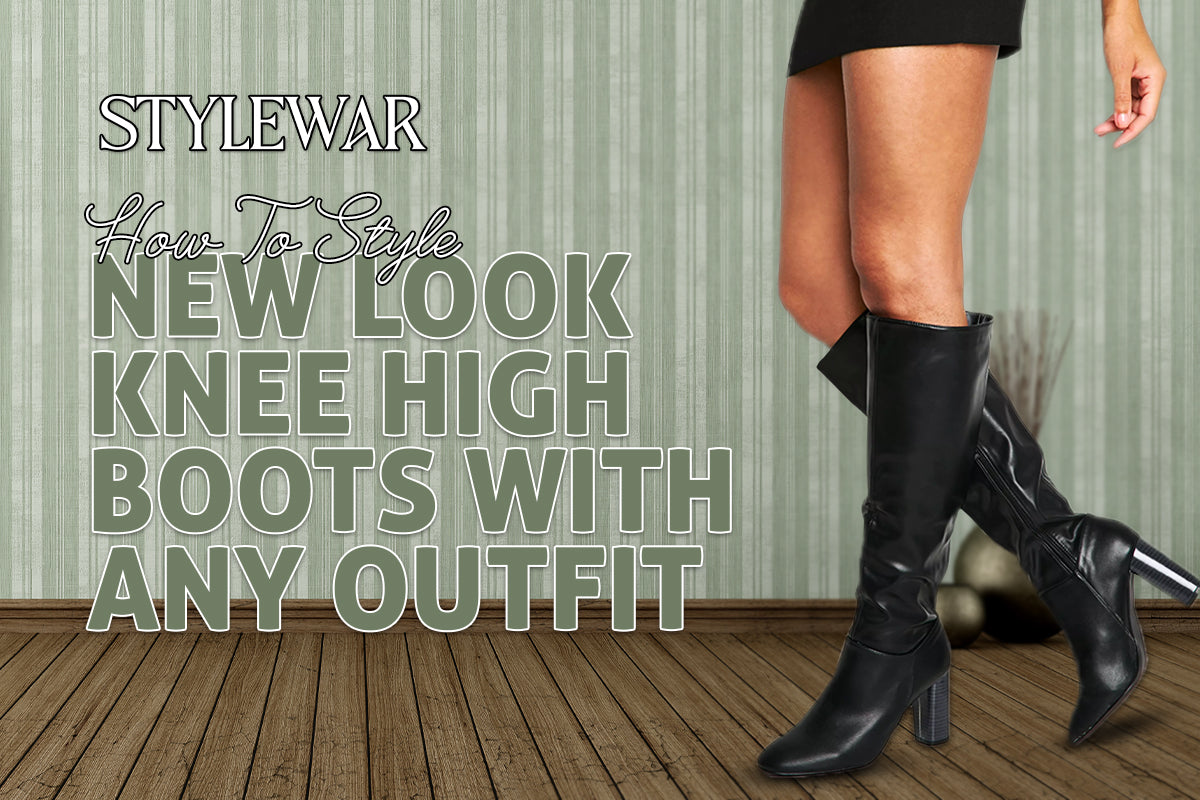 How To Style New Look Knee High Boots With Any Outfit Stylewar