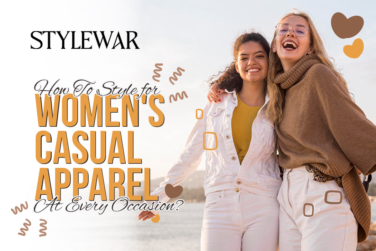 How To Style for Women's Casual Apparel At Every Occasion?