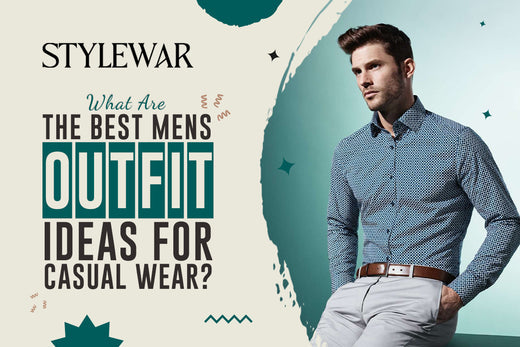 What Are The Best Mens Outfit Ideas​ For Casual Wear?