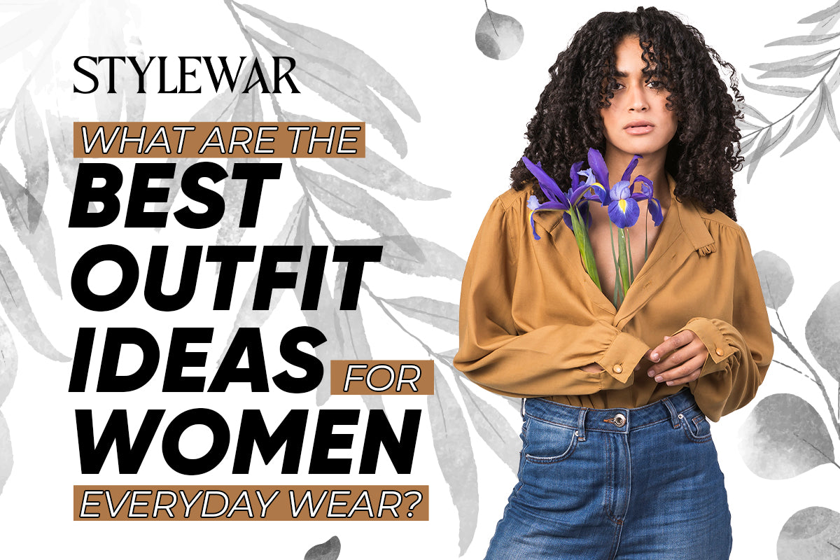 What Are The Best Outfit Ideas For Women For Everyday Wear?